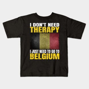 I Don't Need Therapy I Just Need To Go To Belgium Belgian Flag Kids T-Shirt